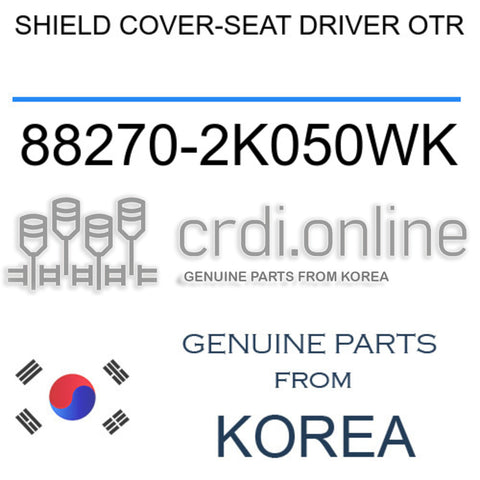 SHIELD COVER-SEAT DRIVER OTR 88270-2K050WK 882702K050WK 88270 2K050WK