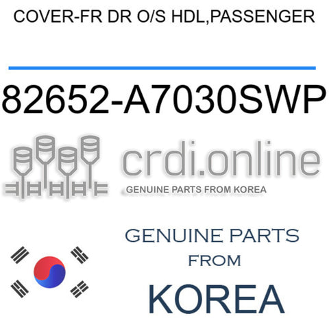 COVER-FR DR O/S HDL,PASSENGER 82652-A7030SWP 82652A7030SWP 82652 A7030SWP