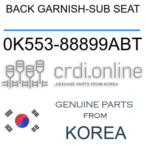 BACK GARNISH-SUB SEAT 0K553-88899ABT 0K55388899ABT 0K553 88899ABT