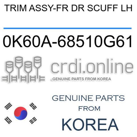 TRIM ASSY-FR DR SCUFF LH 0K60A-68510G61 0K60A68510G61 0K60A 68510G61