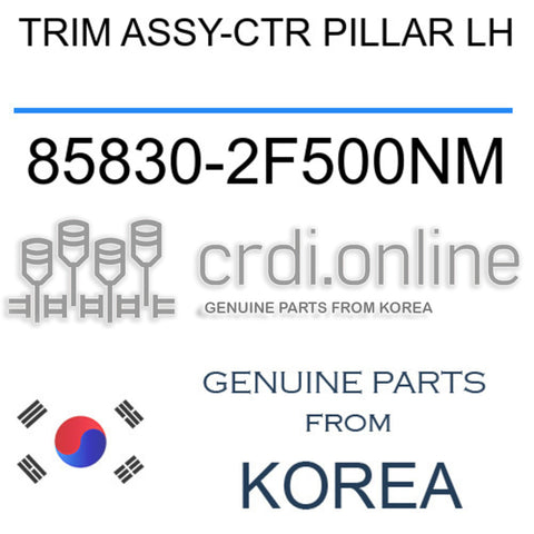 TRIM ASSY-CTR PILLAR LH [ORIGINAL] 85830-2F500NM 858302F500NM 85830 2F500NM