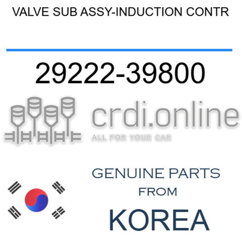 VALVE SUB ASSY-INDUCTION CONTR 29222-39800 2922239800 29222 39800