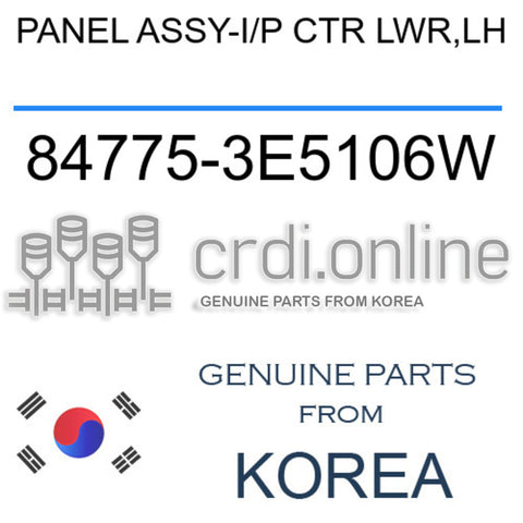 PANEL ASSY-I/P CTR LWR,LH [ORIGINAL] 84775-3E5106W 847753E5106W 84775 3E5106W