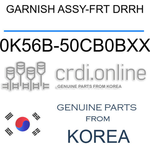 GARNISH ASSY-FRT DRRH [ORIGINAL] 0K56B-50CB0BXX 0K56B50CB0BXX 0K56B 50CB0BXX