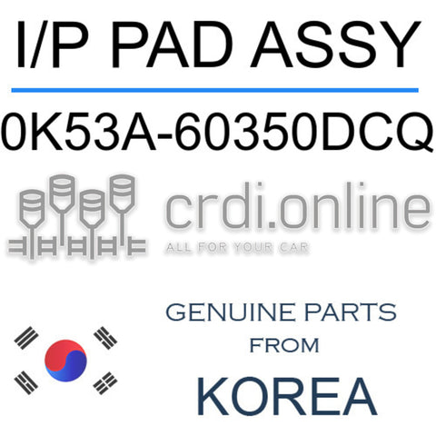 I/P PAD ASSY [ORIGINAL] 0K53A-60350DCQ 0K53A60350DCQ 0K53A 60350DCQ