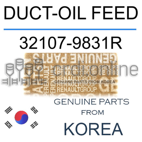 DUCT-OIL FEED [ORIGINAL] 32107-9831R 321079831R 32107 9831R