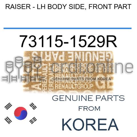 RAISER - LH BODY SIDE, FRONT PART [ORIGINAL] 73115-1529R 731151529R 73115 1529R