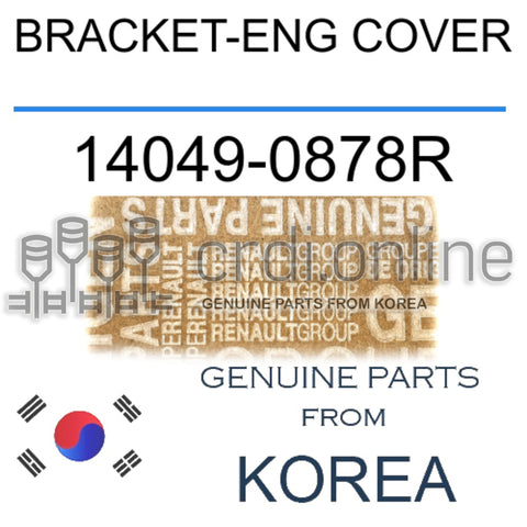 BRACKET-ENG COVER [ORIGINAL] 14049-0878R 140490878R 14049 0878R