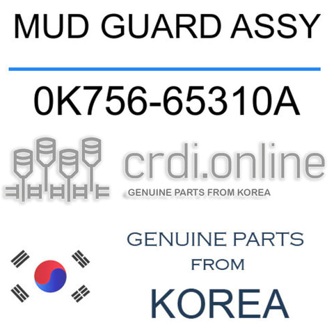 MUD GUARD ASSY [ORIGINAL] 0K756-65310A 0K75665310A 0K756 65310A