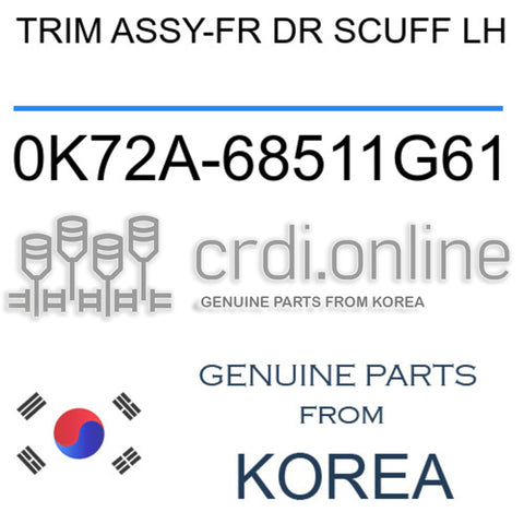 TRIM ASSY-FR DR SCUFF LH [ORIGINAL] 0K72A-68511G61 0K72A68511G61 0K72A 68511G61