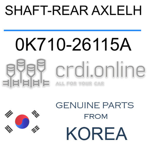 SHAFT-REAR AXLELH [ORIGINAL] 0K710-26115A 0K71026115A 0K710 26115A
