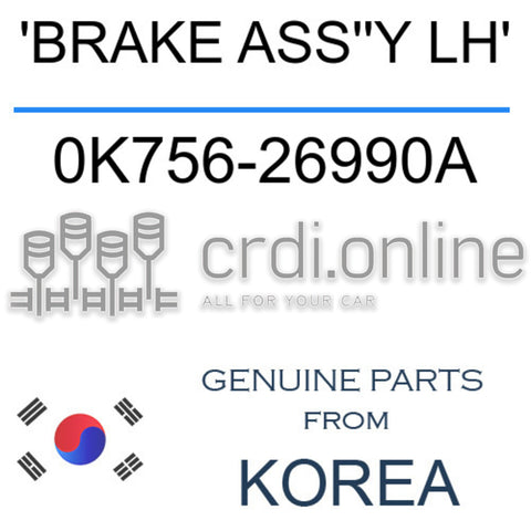 'BRAKE ASS''Y LH' 0K756-26990A 0K75626990A 0K756 26990A