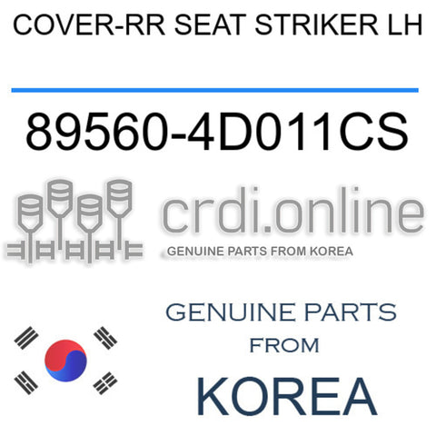 COVER-RR SEAT STRIKER LH [ORIGINAL] 89560-4D011CS 895604D011CS 89560 4D011CS