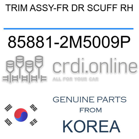 TRIM ASSY-FR DR SCUFF RH 85881-2M5009P 858812M5009P 85881 2M5009P