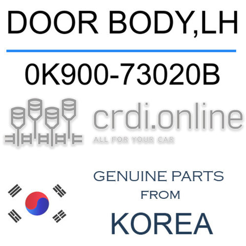 DOOR BODY,LH [ORIGINAL] 0K900-73020B 0K90073020B 0K900 73020B