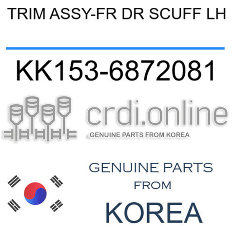 TRIM ASSY-FR DR SCUFF LH [ORIGINAL] KK153-6872081 KK1536872081 KK153 6872081