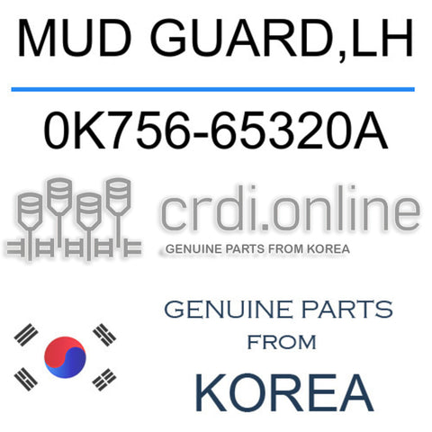 MUD GUARD,LH 0K756-65320A 0K75665320A 0K756 65320A