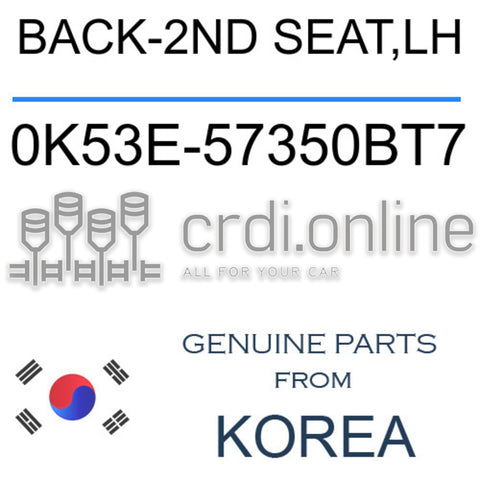 BACK-2ND SEAT,LH 0K53E-57350BT7 0K53E57350BT7 0K53E 57350BT7