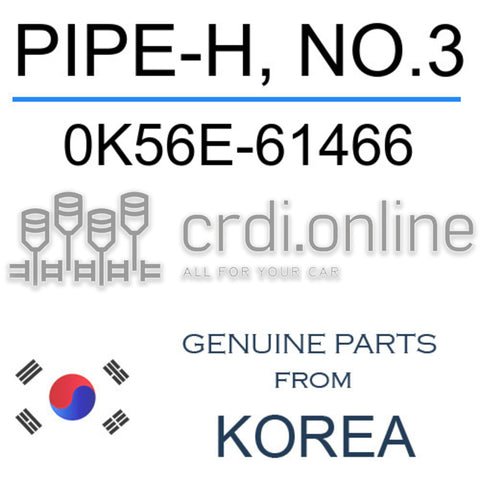 PIPE-H, NO.3 [ORIGINAL] 0K56E-61466 0K56E61466 0K56E 61466
