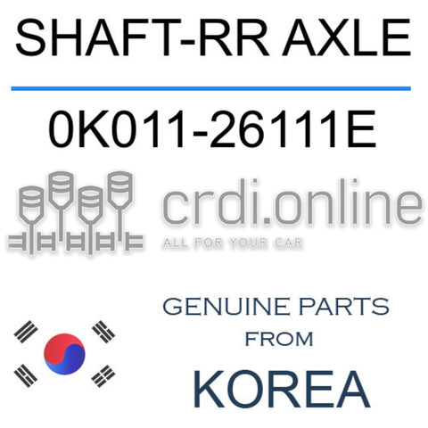 SHAFT-RR AXLE [ORIGINAL] 0K011-26111E 0K01126111E 0K011 26111E
