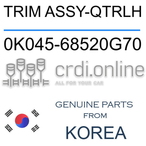 TRIM ASSY-QTRLH 0K045-68520G70 0K04568520G70 0K045 68520G70