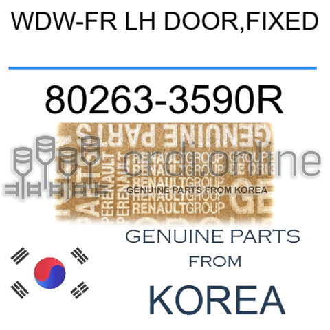 WDW-FR LH DOOR,FIXED [ORIGINAL] 80263-3590R 802633590R 80263 3590R