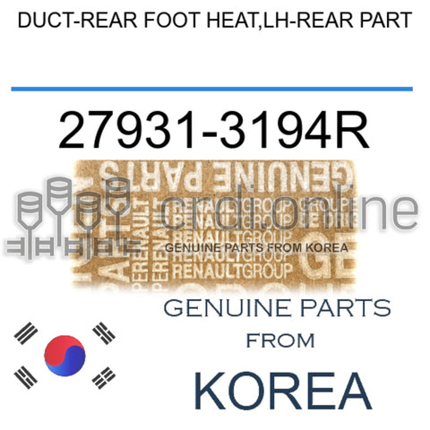 DUCT-REAR FOOT HEAT,LH-REAR PART [ORIGINAL] 27931-3194R 279313194R 27931 3194R