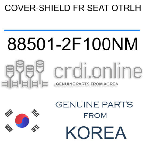 COVER-SHIELD FR SEAT OTRLH [ORIGINAL] 88501-2F100NM 885012F100NM 88501 2F100NM