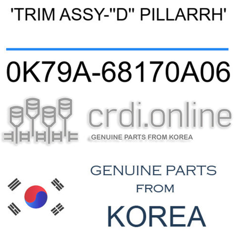 'TRIM ASSY-''D'' PILLARRH' 0K79A-68170A06 0K79A68170A06 0K79A 68170A06