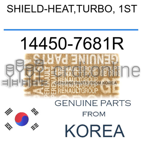 SHIELD-HEAT,TURBO, 1ST [ORIGINAL] 14450-7681R 144507681R 14450 7681R