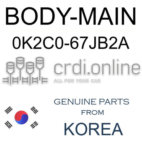 BODY-MAIN 0K2C0-67JB2A 0K2C067JB2A 0K2C0 67JB2A