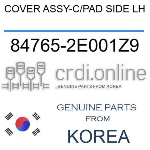 COVER ASSY-C/PAD SIDE LH [ORIGINAL] 84765-2E001Z9 847652E001Z9 84765 2E001Z9