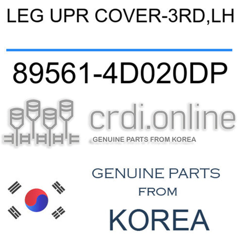 LEG UPR COVER-3RD,LH [ORIGINAL] 89561-4D020DP 895614D020DP 89561 4D020DP