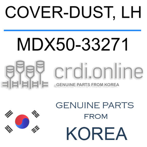 COVER-DUST, LH MDX50-33271 MDX5033271 MDX50 33271