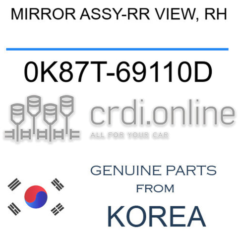 MIRROR ASSY-RR VIEW, RH [ORIGINAL] 0K87T-69110D 0K87T69110D 0K87T 69110D