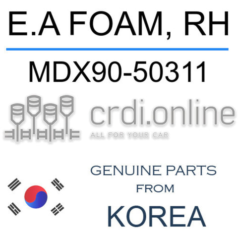 E.A FOAM, RH [ORIGINAL] MDX90-50311 MDX9050311 MDX90 50311
