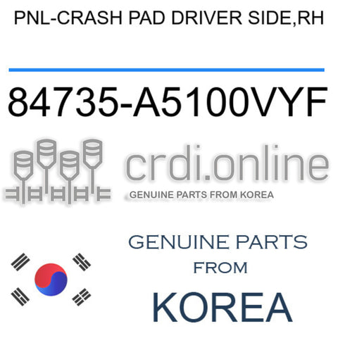 PNL-CRASH PAD DRIVER SIDE,RH [ORIGINAL] 84735-A5100VYF 84735A5100VYF 84735 A5100VYF