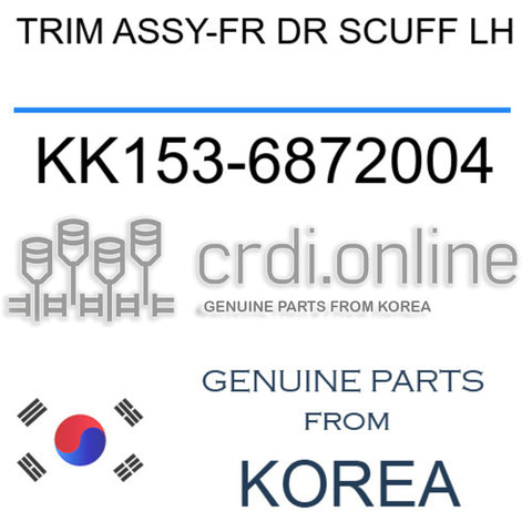TRIM ASSY-FR DR SCUFF LH KK153-6872004 KK1536872004 KK153 6872004
