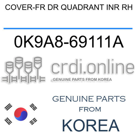 COVER-FR DR QUADRANT INR RH 0K9A8-69111A 0K9A869111A 0K9A8 69111A