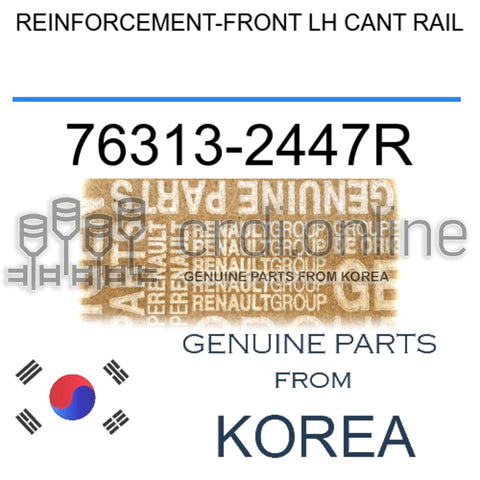REINFORCEMENT-FRONT LH CANT RAIL [ORIGINAL] 76313-2447R 763132447R 76313 2447R