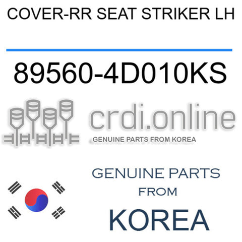COVER-RR SEAT STRIKER LH 89560-4D010KS 895604D010KS 89560 4D010KS