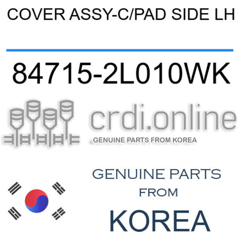 COVER ASSY-C/PAD SIDE LH [ORIGINAL] 84715-2L010WK 847152L010WK 84715 2L010WK