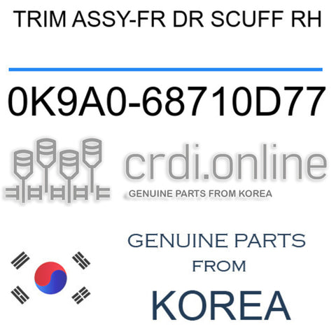 TRIM ASSY-FR DR SCUFF RH 0K9A0-68710D77 0K9A068710D77 0K9A0 68710D77