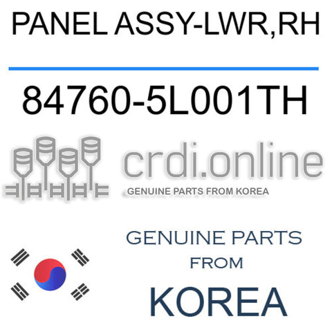PANEL ASSY-LWR,RH [ORIGINAL] 84760-5L001TH 847605L001TH 84760 5L001TH