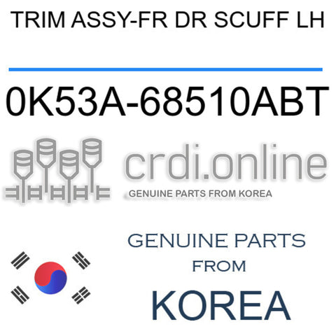 TRIM ASSY-FR DR SCUFF LH [ORIGINAL] 0K53A-68510ABT 0K53A68510ABT 0K53A 68510ABT