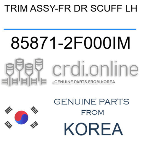 TRIM ASSY-FR DR SCUFF LH 85871-2F000IM 858712F000IM 85871 2F000IM