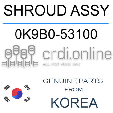 SHROUD ASSY 0K9B0-53100 0K9B053100 0K9B0 53100