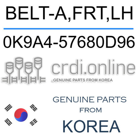 BELT-A,FRT,LH 0K9A4-57680D96 0K9A457680D96 0K9A4 57680D96
