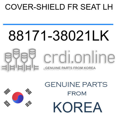 COVER-SHIELD FR SEAT LH [ORIGINAL] 88171-38021LK 8817138021LK 88171 38021LK