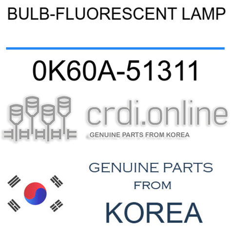 BULB-FLUORESCENT LAMP [ORIGINAL] 0K60A-51311 0K60A51311 0K60A 51311